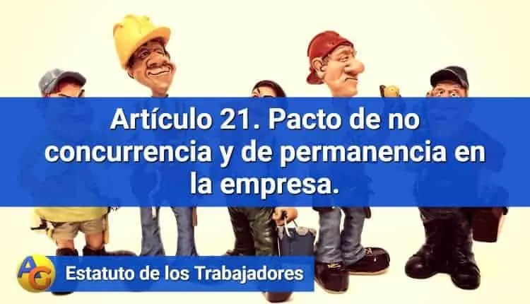 Artículo 21. Pacto de no concurrencia y de permanencia en la empresa